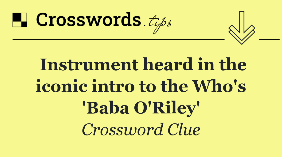Instrument heard in the iconic intro to the Who's 'Baba O'Riley'
