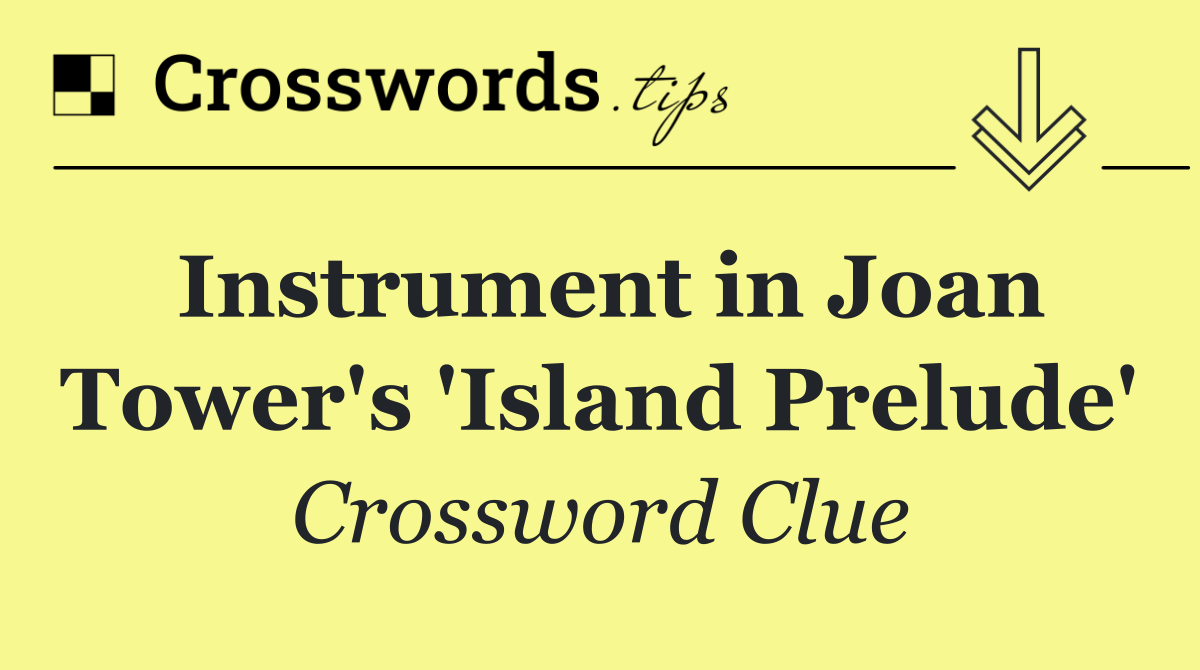 Instrument in Joan Tower's 'Island Prelude'