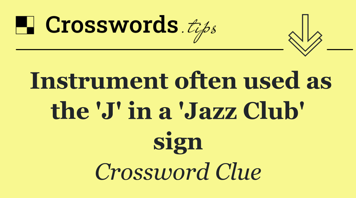 Instrument often used as the 'J' in a 'Jazz Club' sign