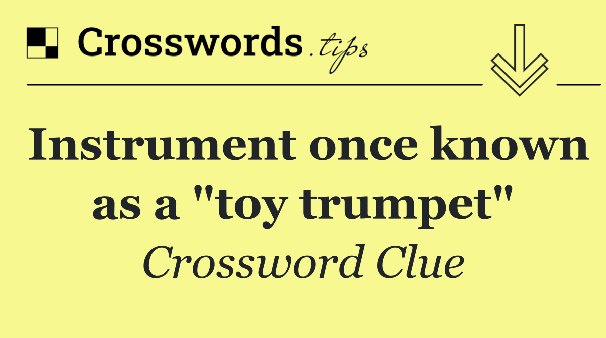 Instrument once known as a "toy trumpet"