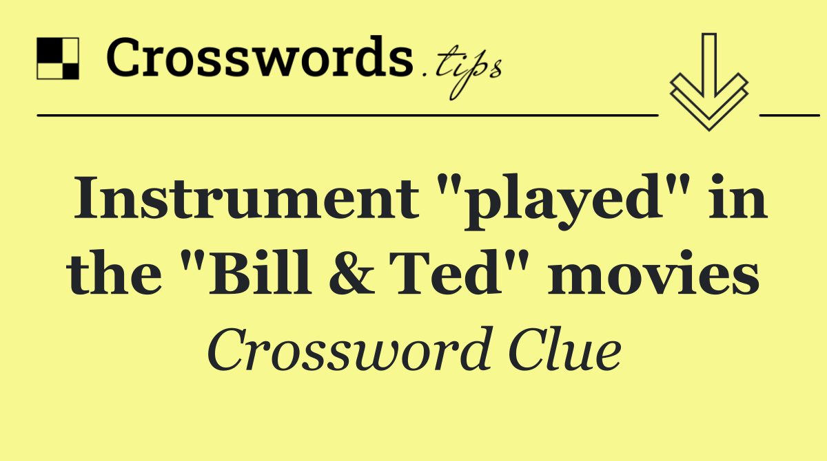 Instrument "played" in the "Bill & Ted" movies