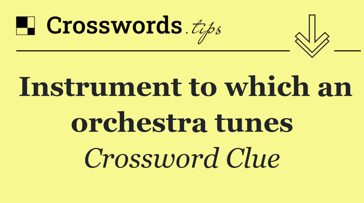 Instrument to which an orchestra tunes - Crossword Clue Answer ...