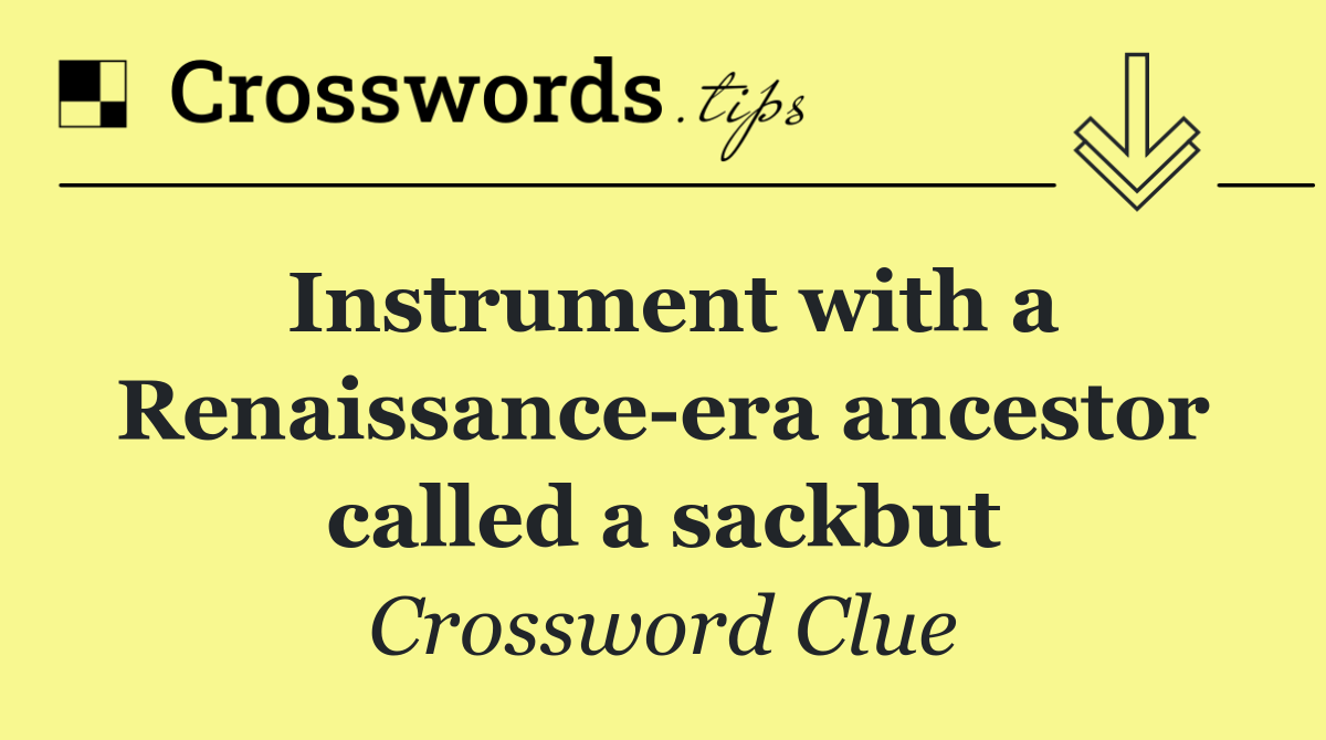 Instrument with a Renaissance era ancestor called a sackbut