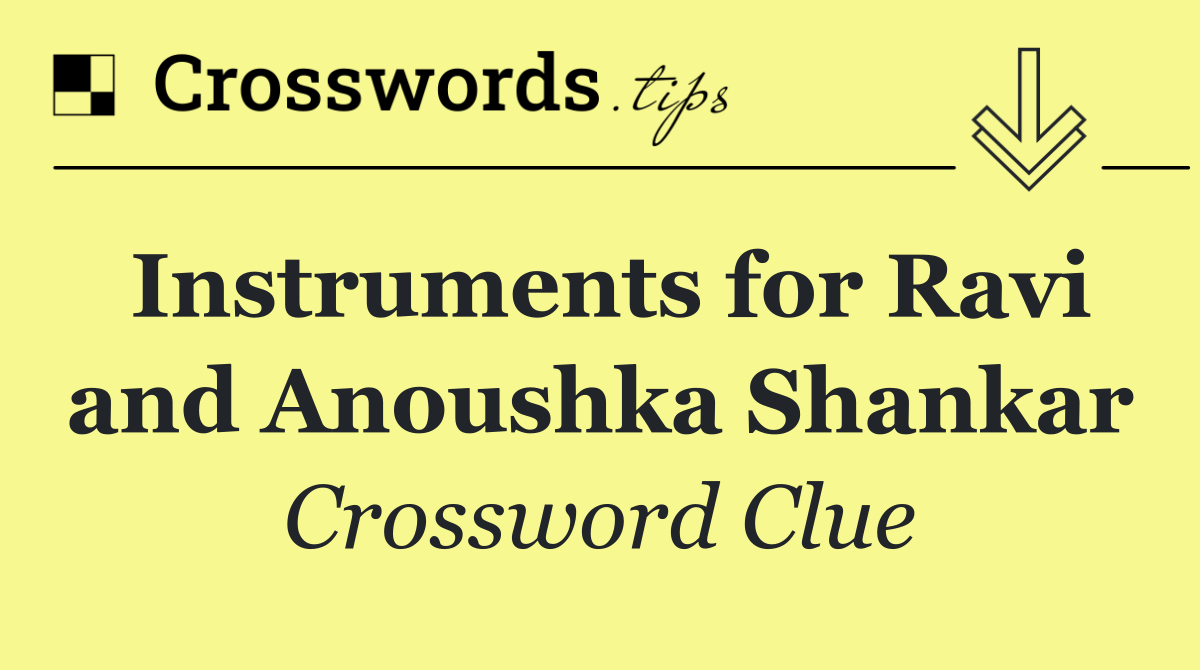 Instruments for Ravi and Anoushka Shankar