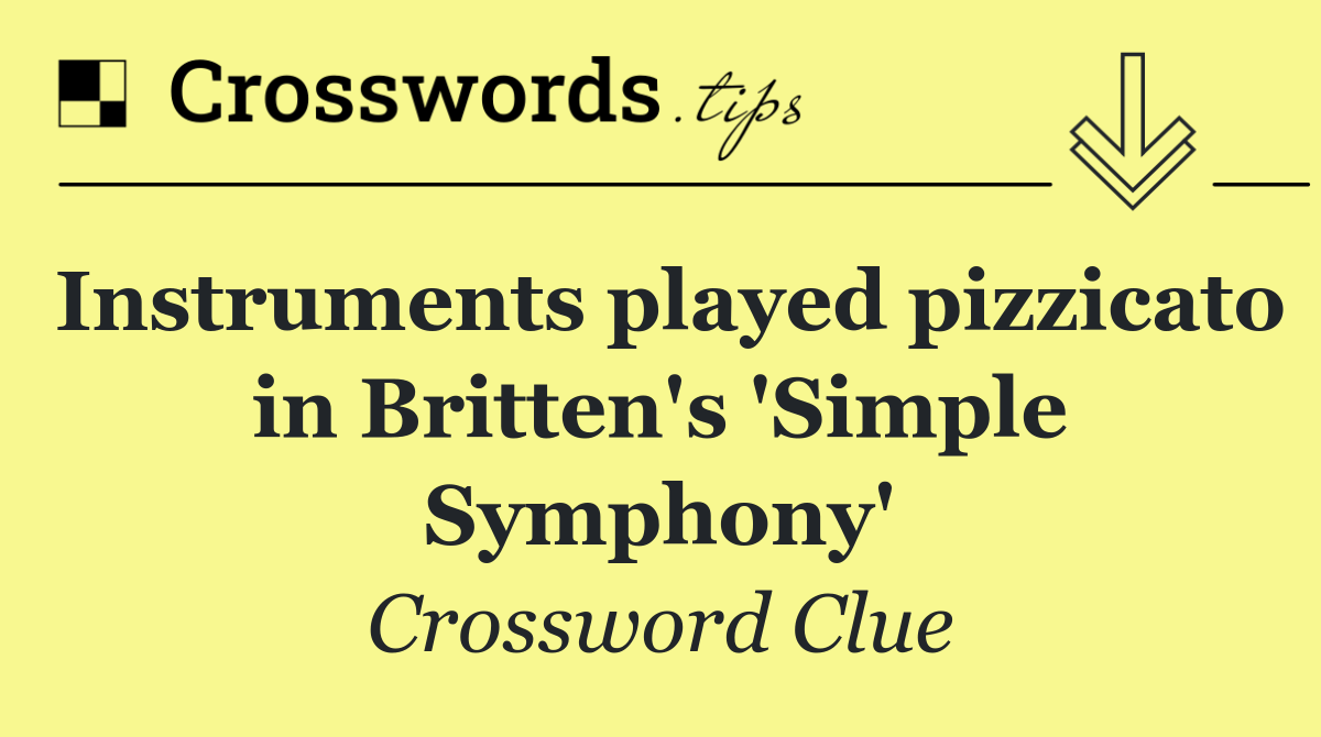 Instruments played pizzicato in Britten's 'Simple Symphony'
