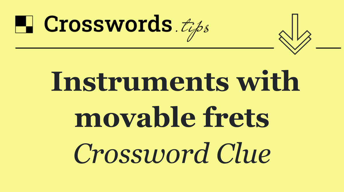 Instruments with movable frets
