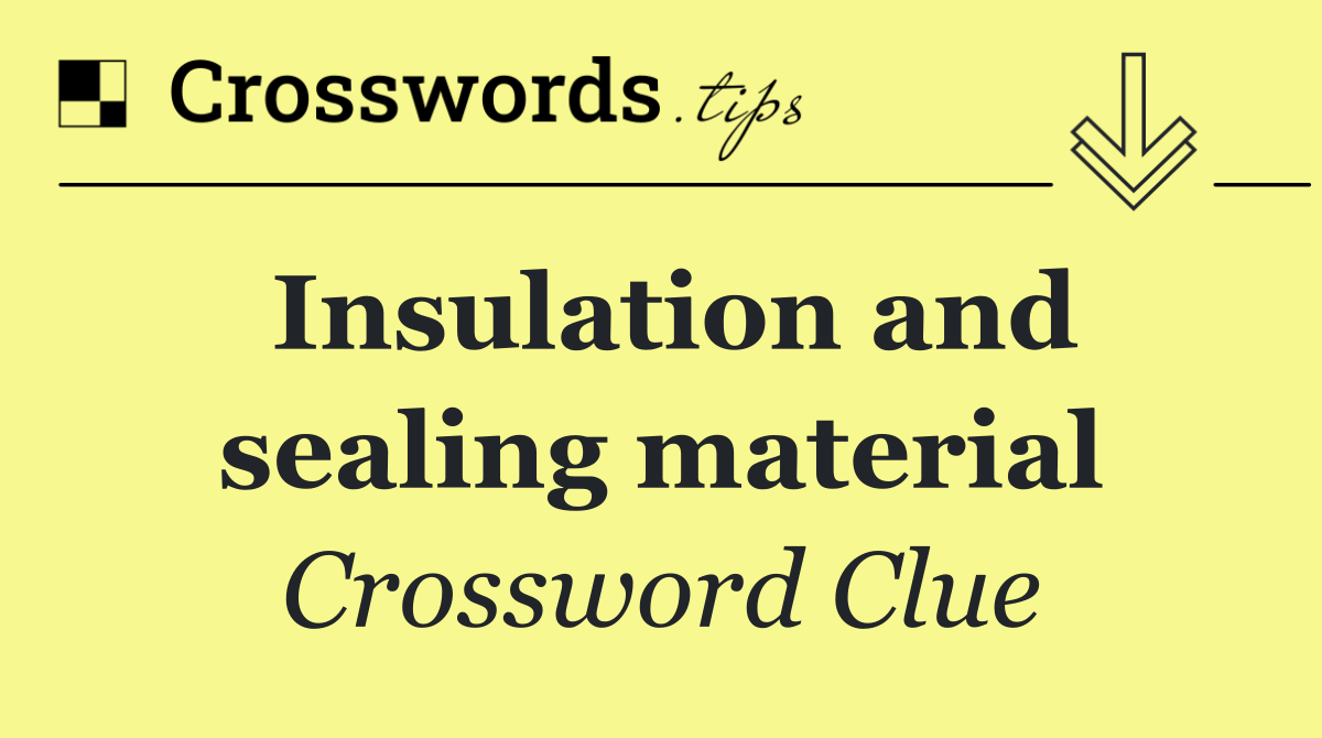Insulation and sealing material