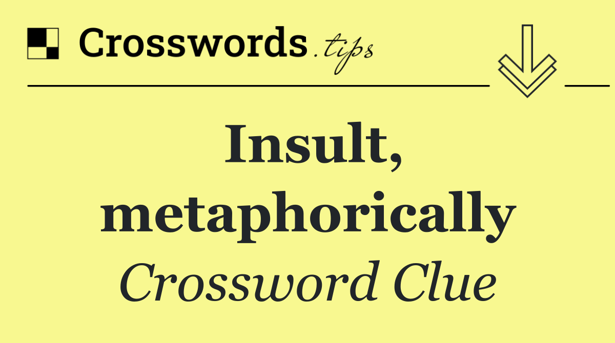 Insult, metaphorically