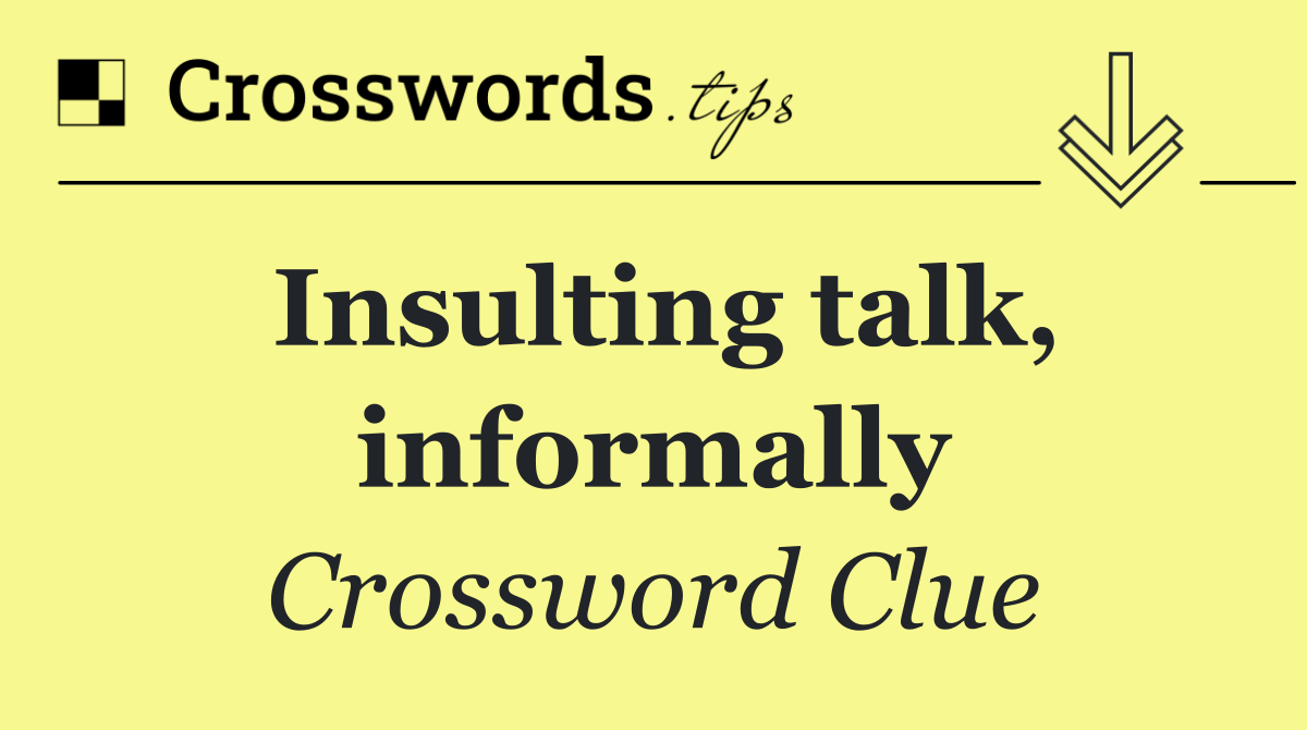 Insulting talk, informally