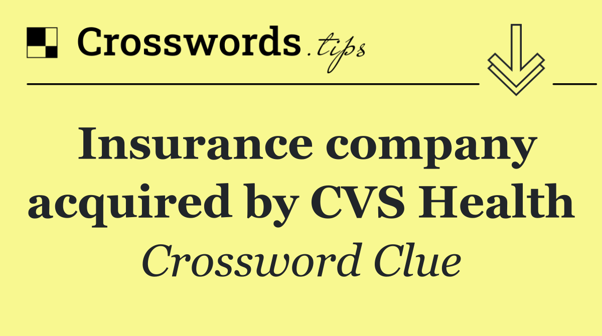 Insurance company acquired by CVS Health