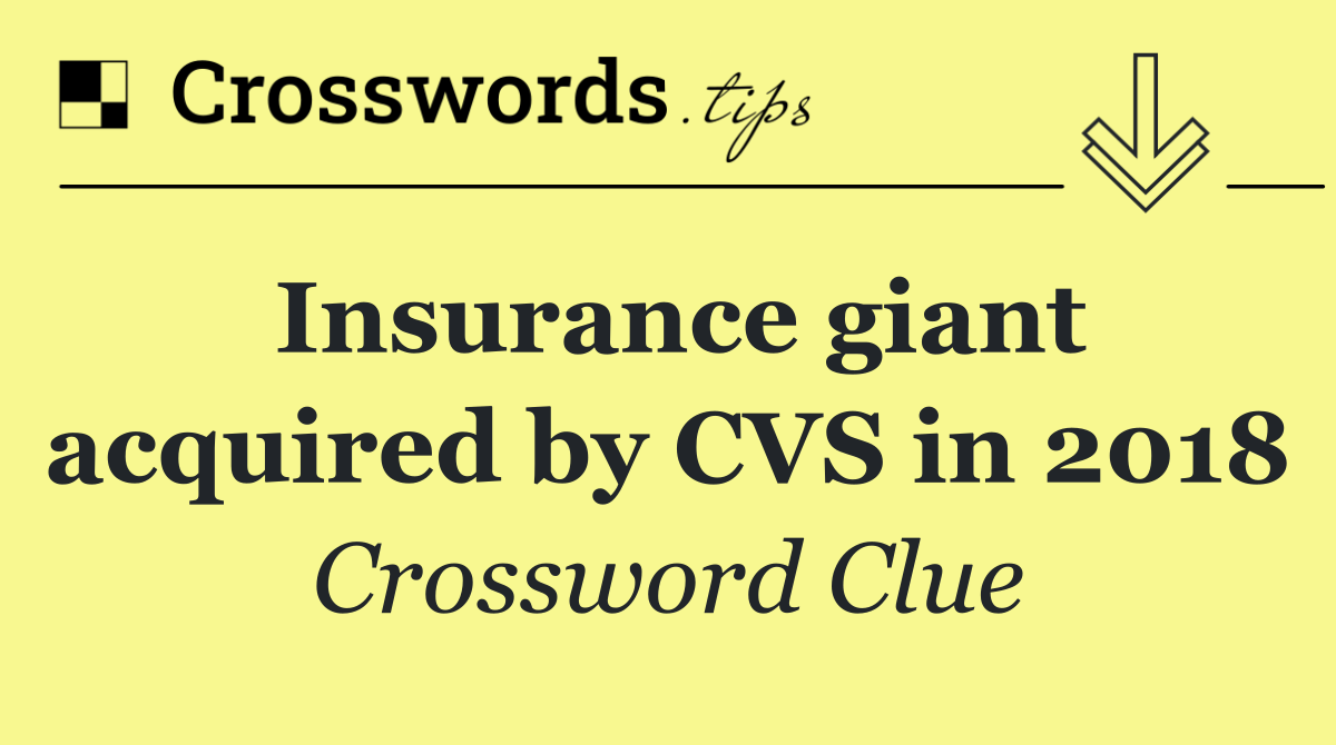 Insurance giant acquired by CVS in 2018