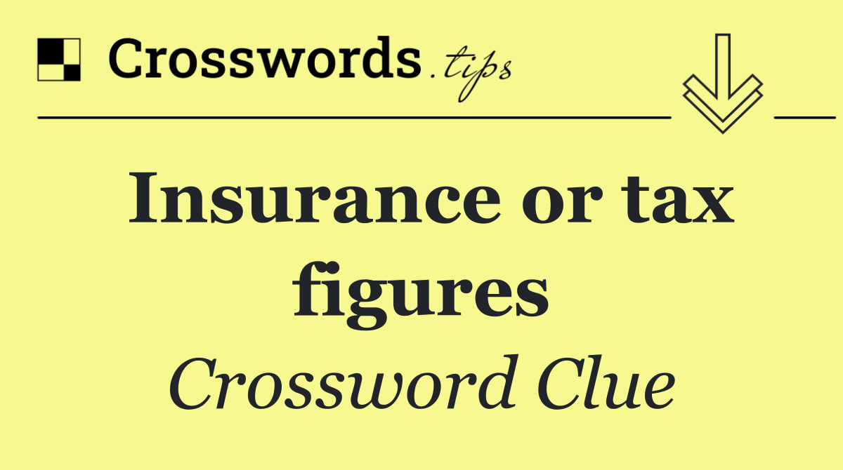 Insurance or tax figures