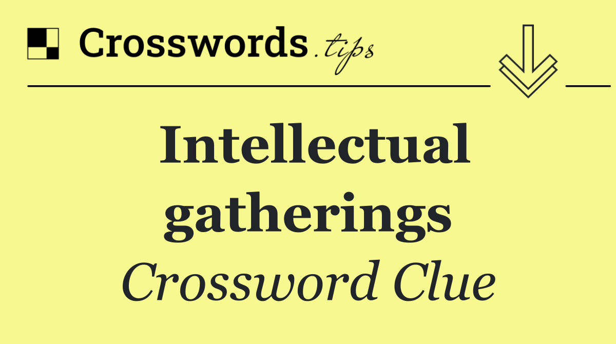 Intellectual gatherings