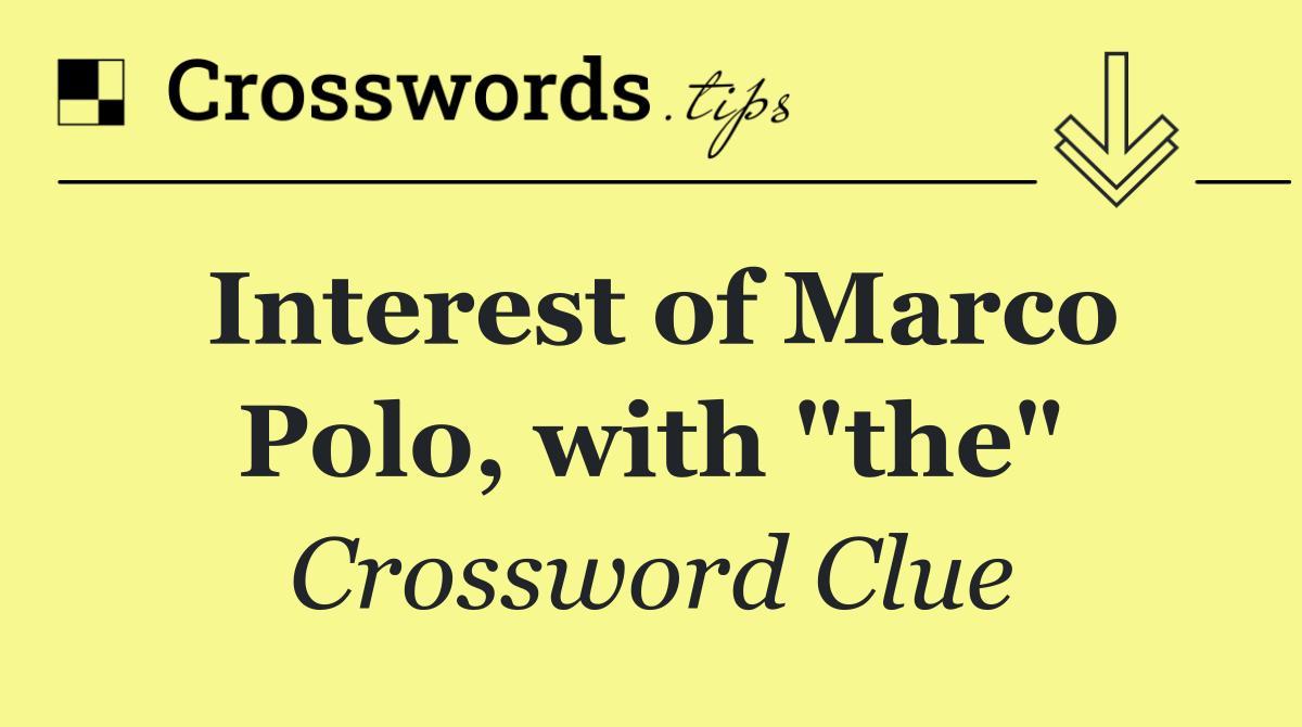 Interest of Marco Polo, with "the"