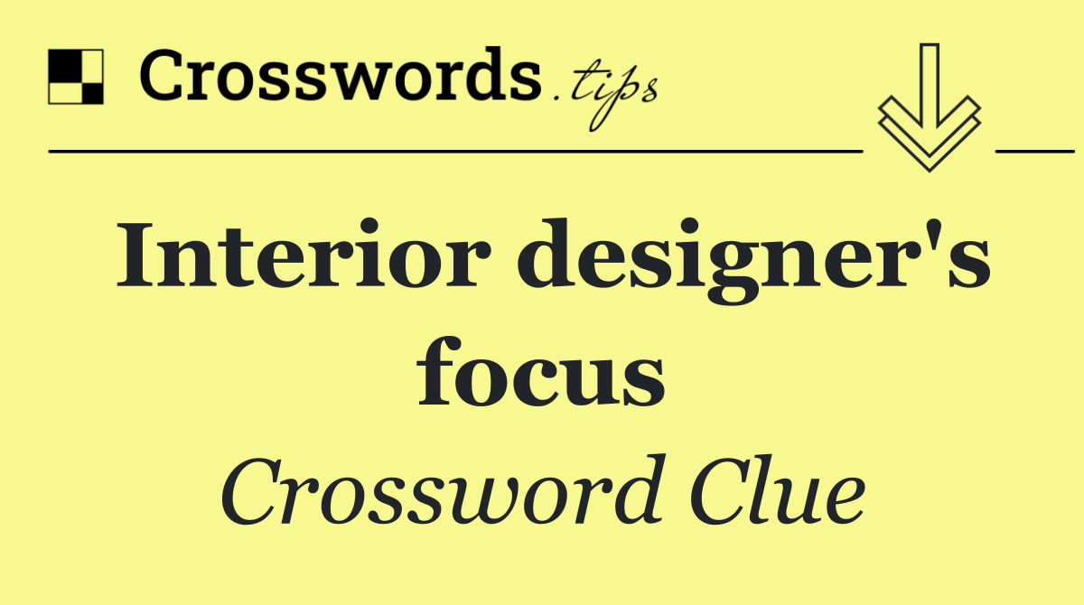 Interior designer's focus