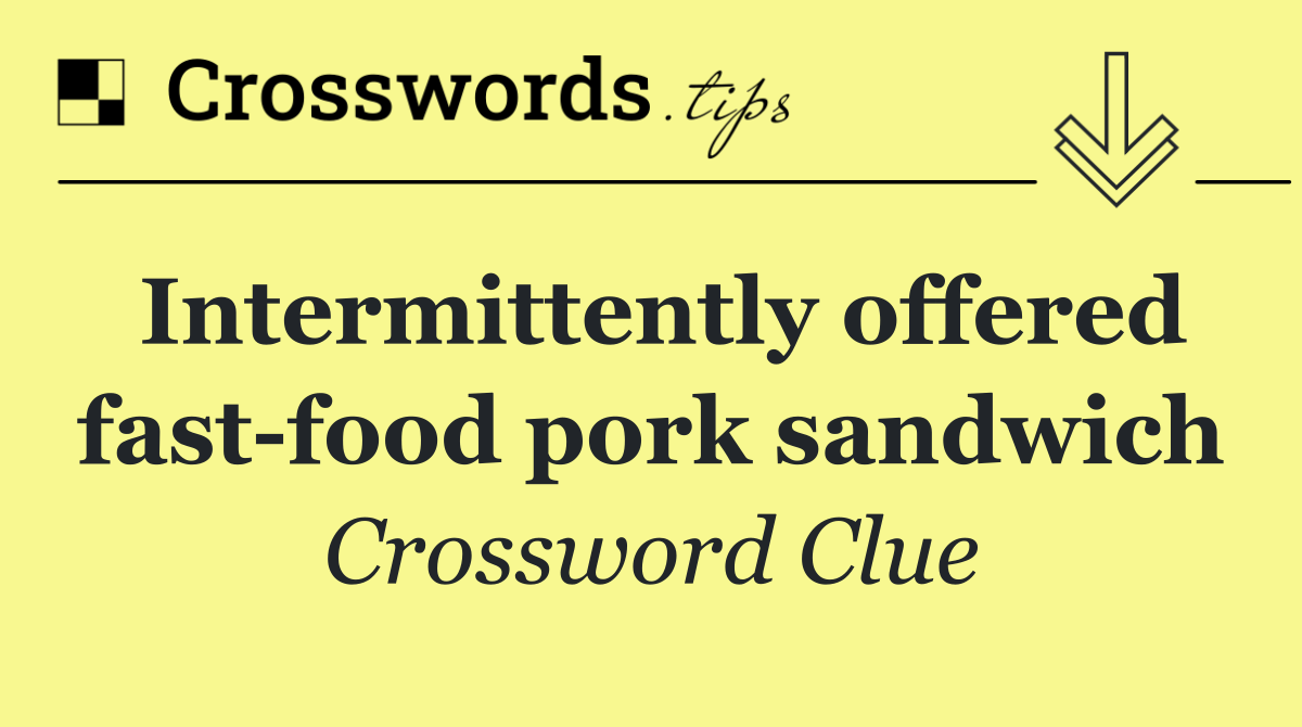 Intermittently offered fast food pork sandwich