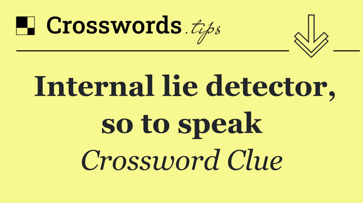 Internal lie detector, so to speak