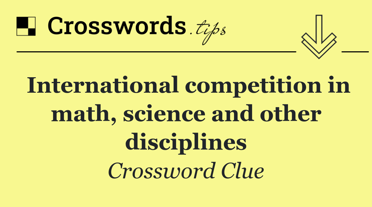 International competition in math, science and other disciplines
