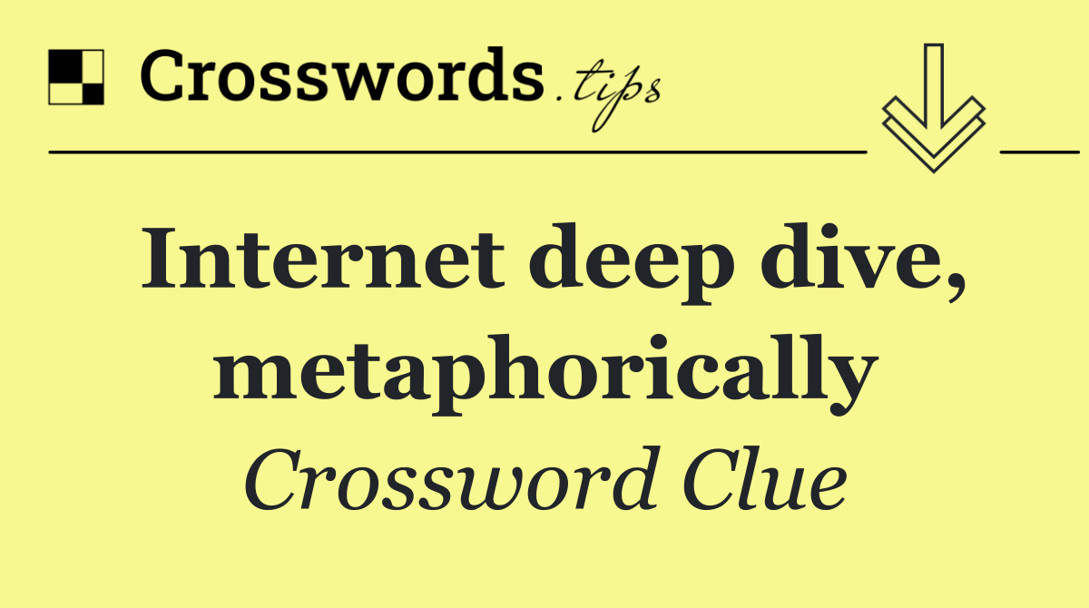 Internet deep dive, metaphorically