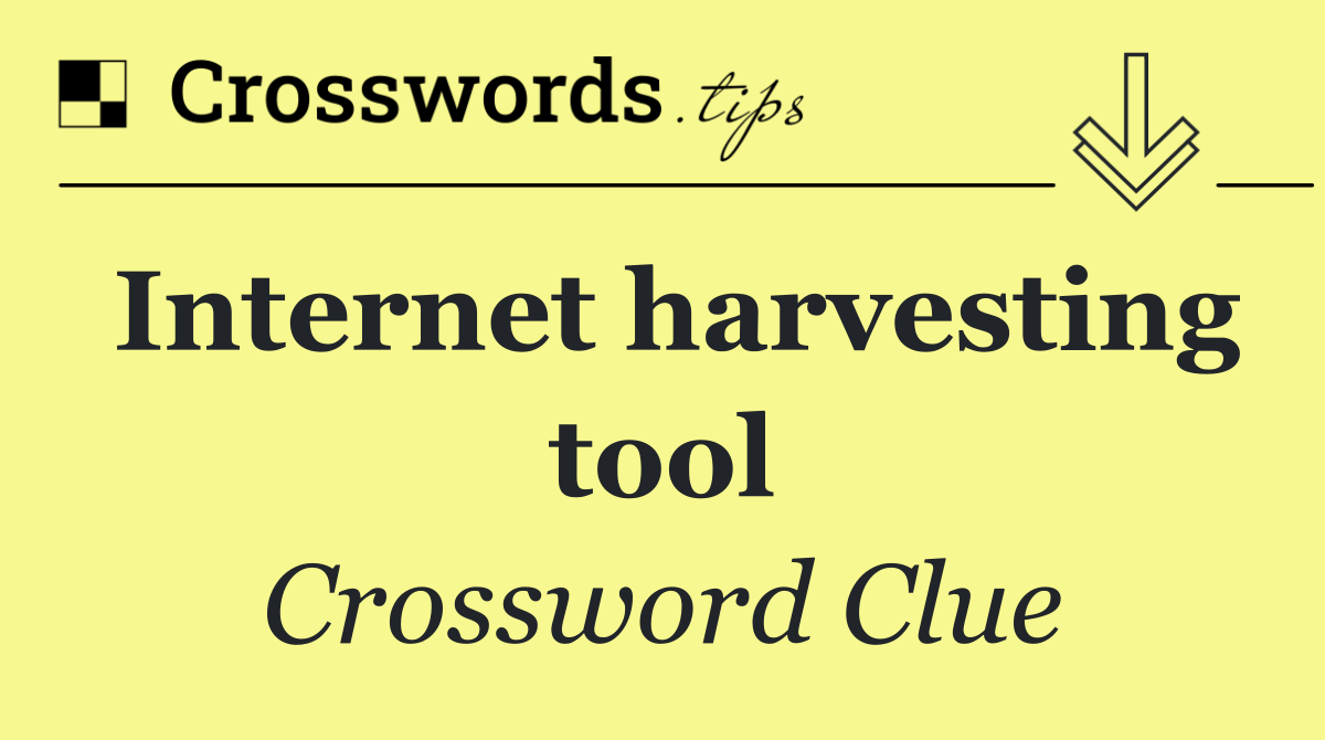 Internet harvesting tool
