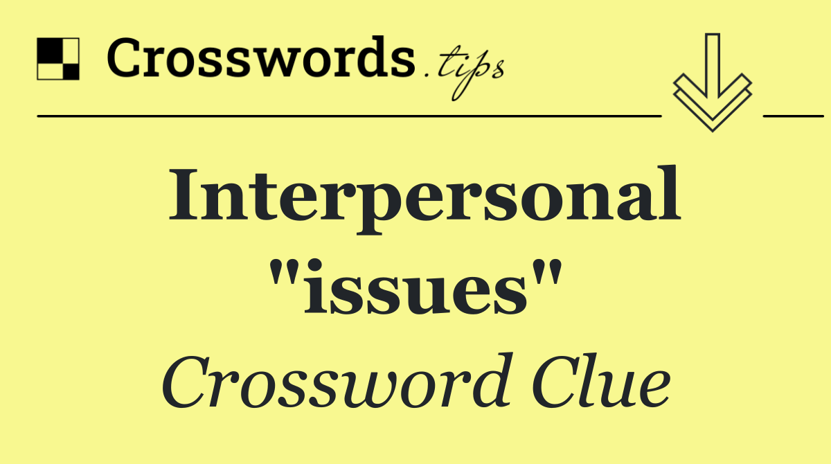 Interpersonal "issues"