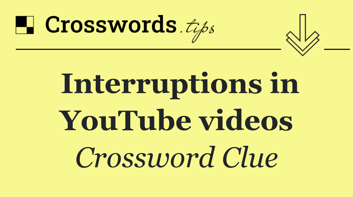 Interruptions in YouTube videos