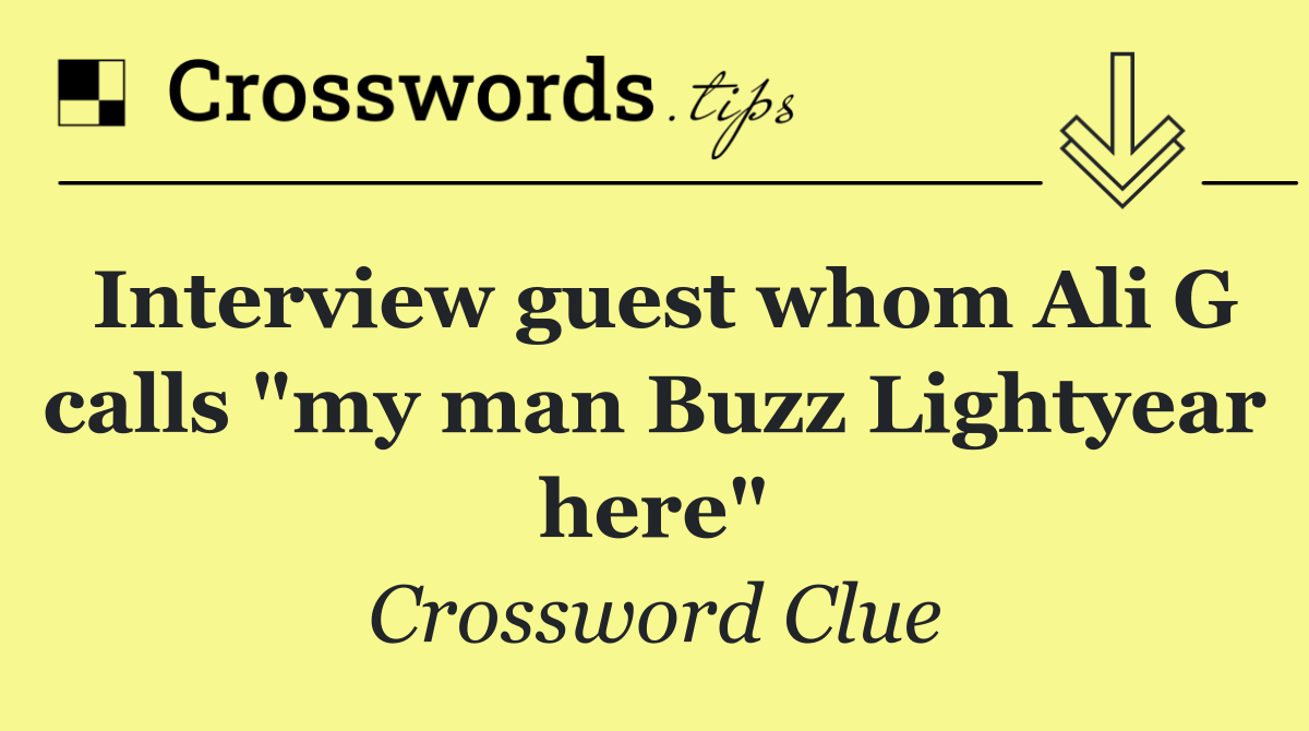 Interview guest whom Ali G calls "my man Buzz Lightyear here"