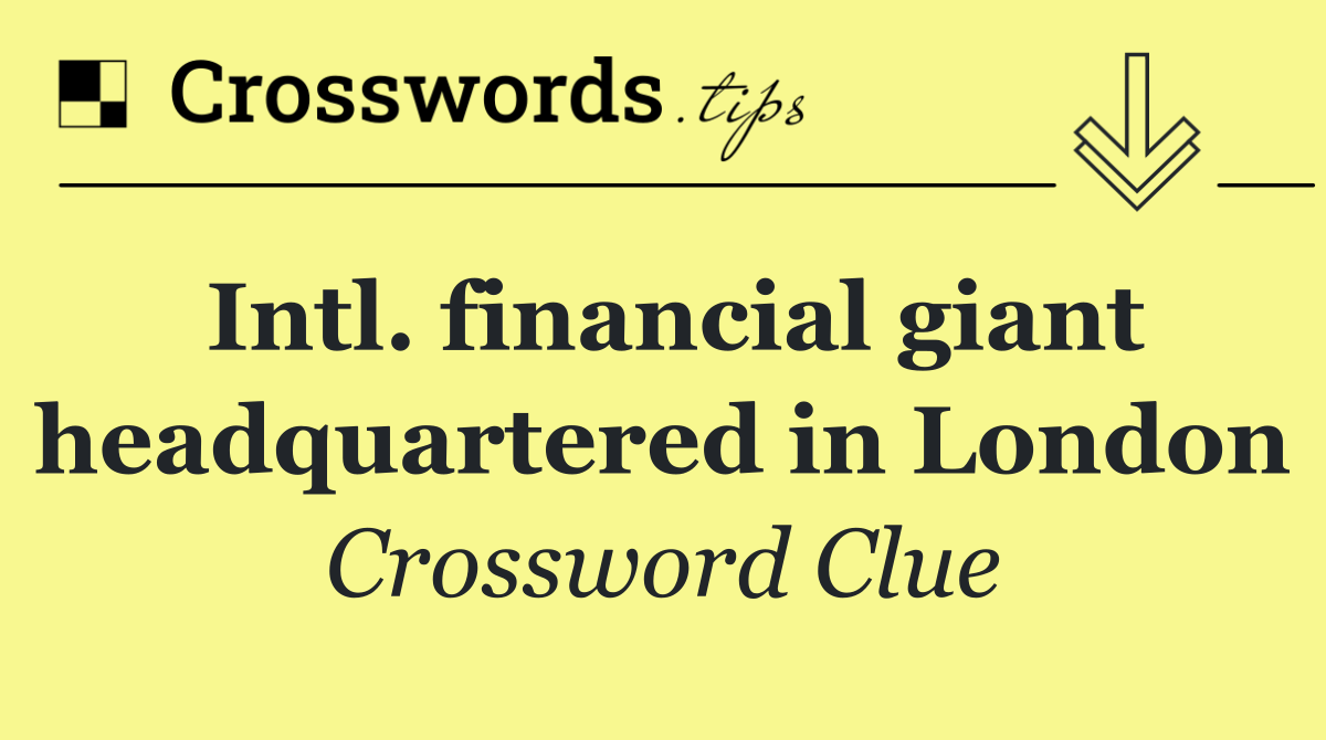 Intl. financial giant headquartered in London