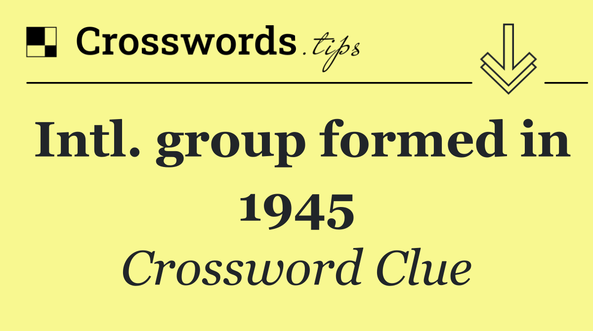 Intl. group formed in 1945