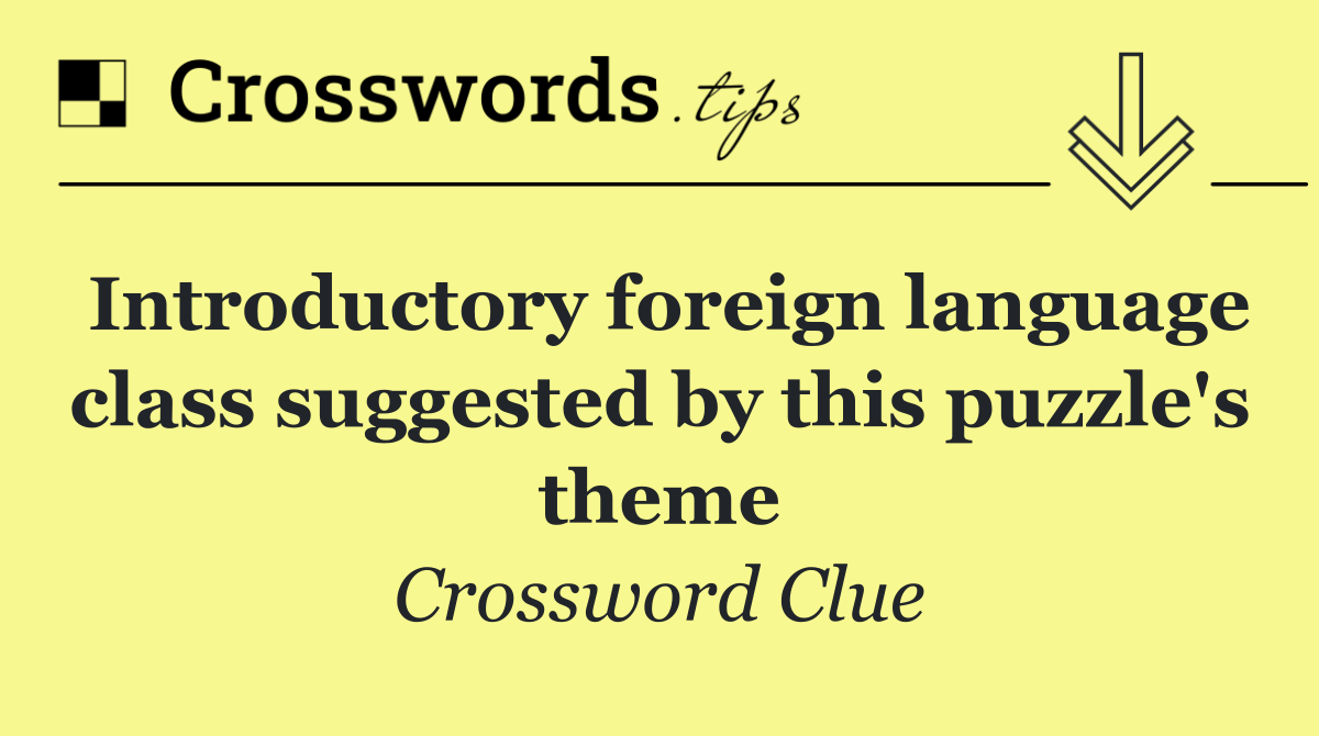 Introductory foreign language class suggested by this puzzle's theme