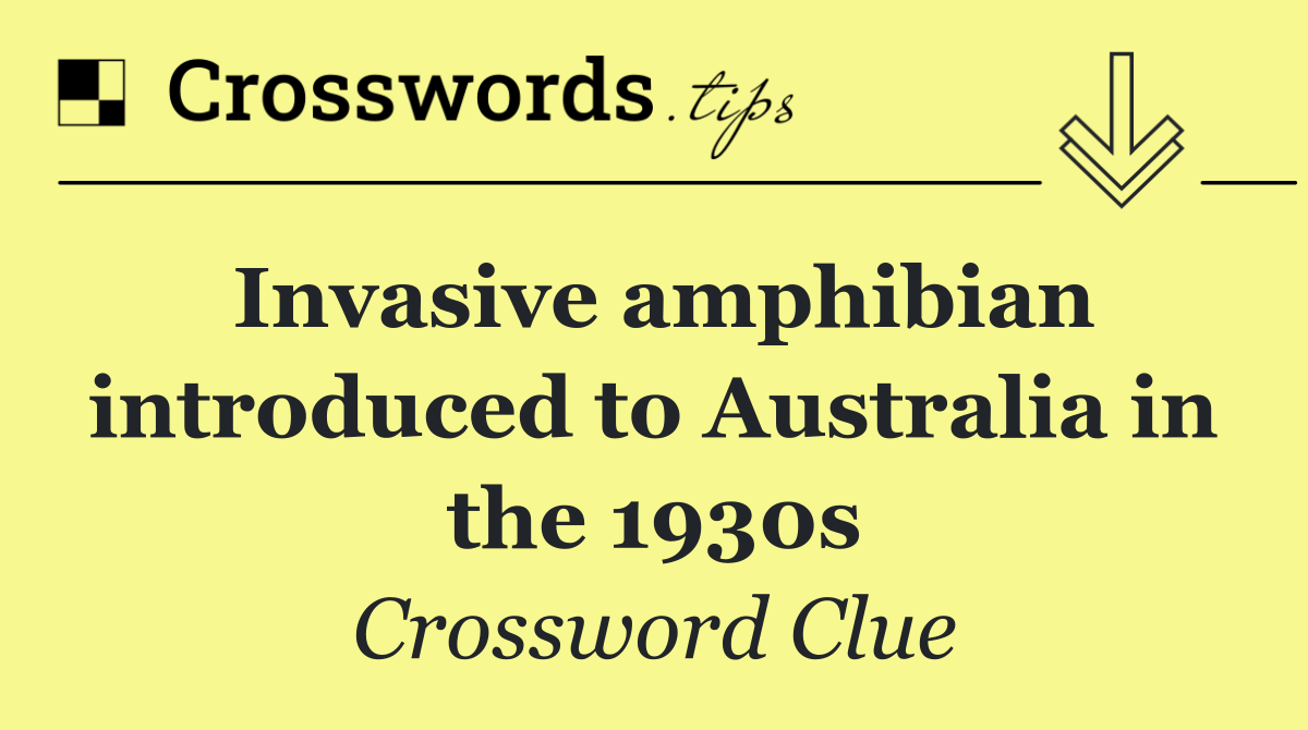 Invasive amphibian introduced to Australia in the 1930s