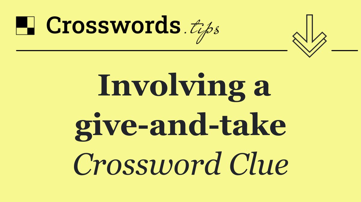 Involving a give and take