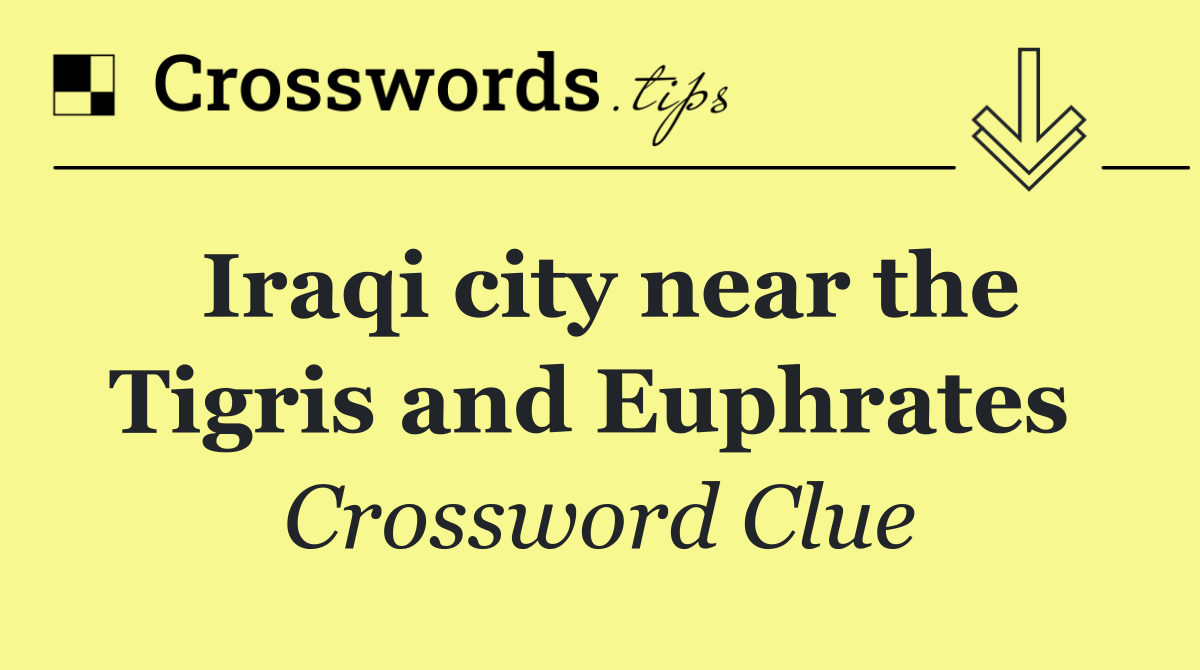 Iraqi city near the Tigris and Euphrates 