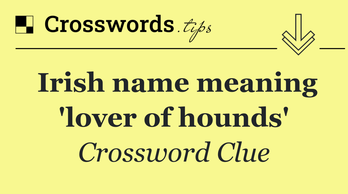 Irish name meaning 'lover of hounds'