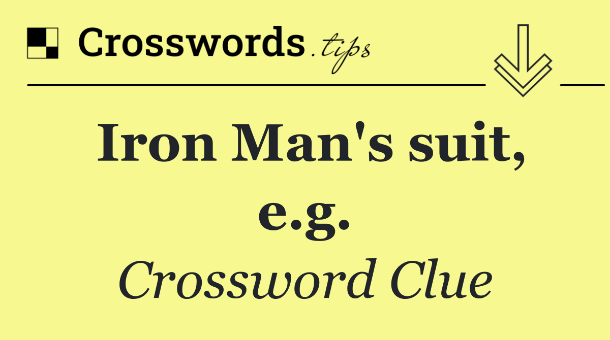 Iron Man's suit, e.g.