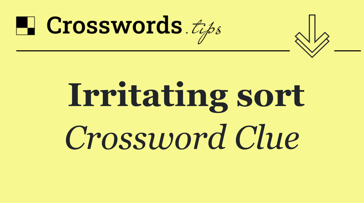 Irritating sort