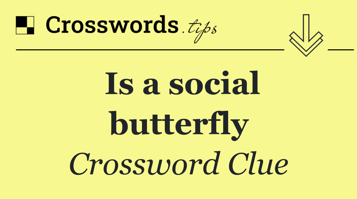 Is a social butterfly