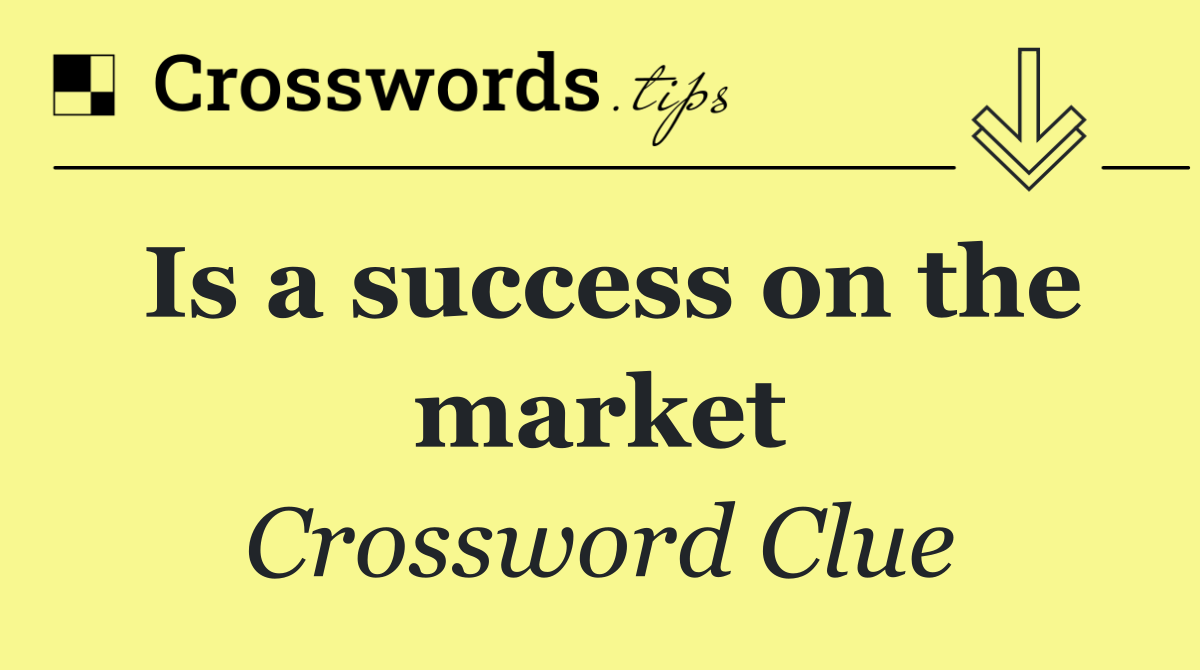Is a success on the market