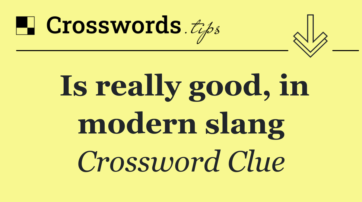 Is really good, in modern slang