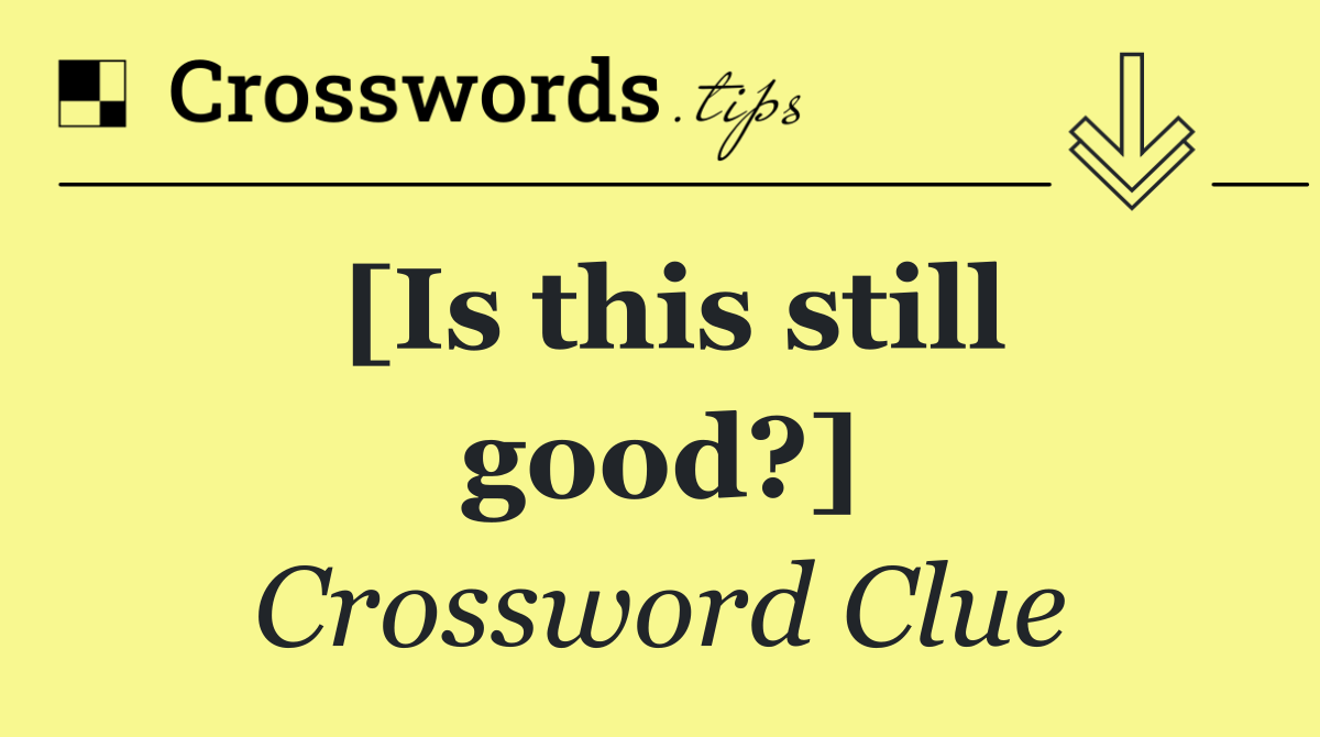 [Is this still good?]