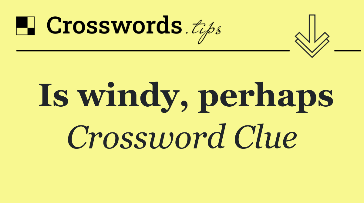 Is windy, perhaps