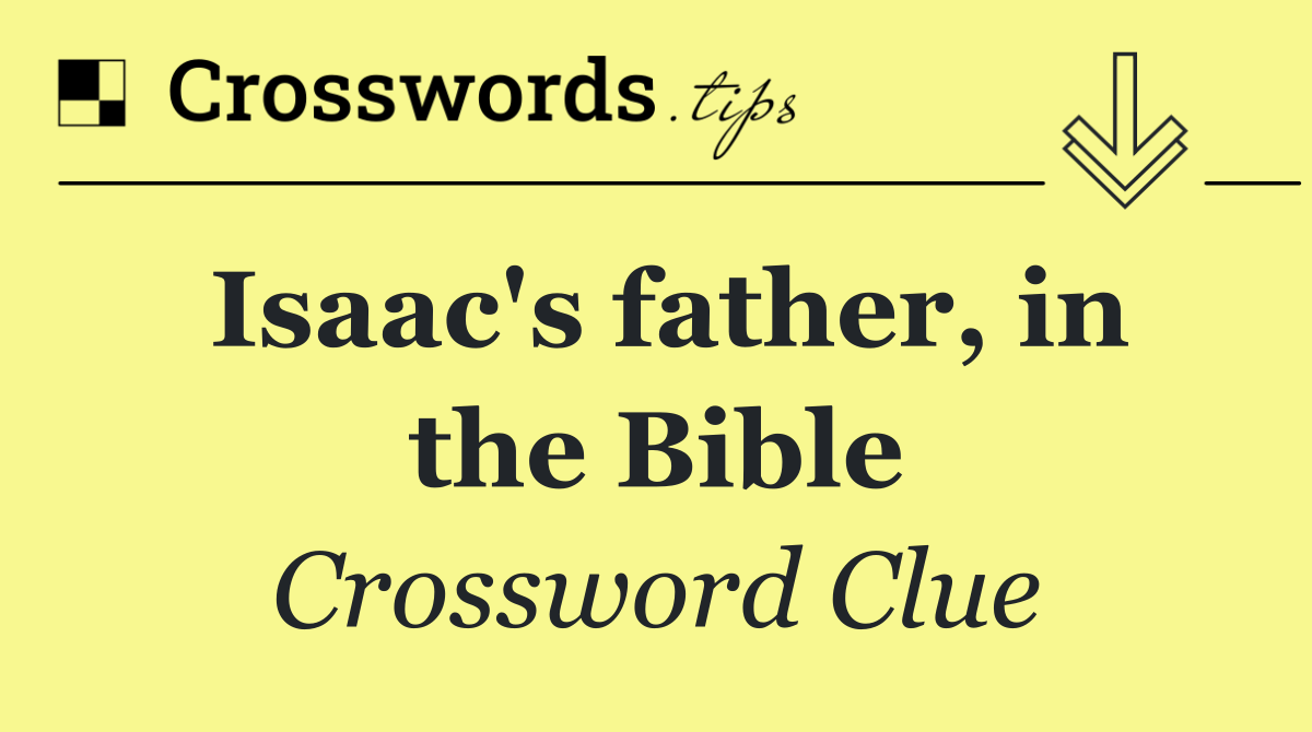 Isaac's father, in the Bible