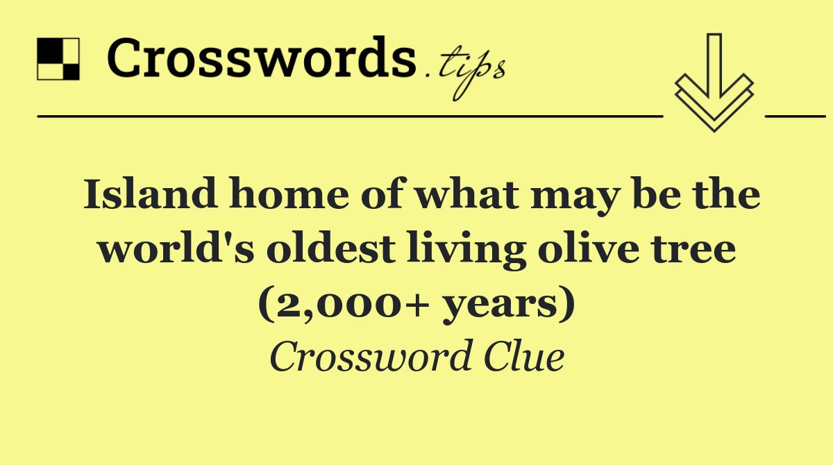 Island home of what may be the world's oldest living olive tree (2,000+ years)
