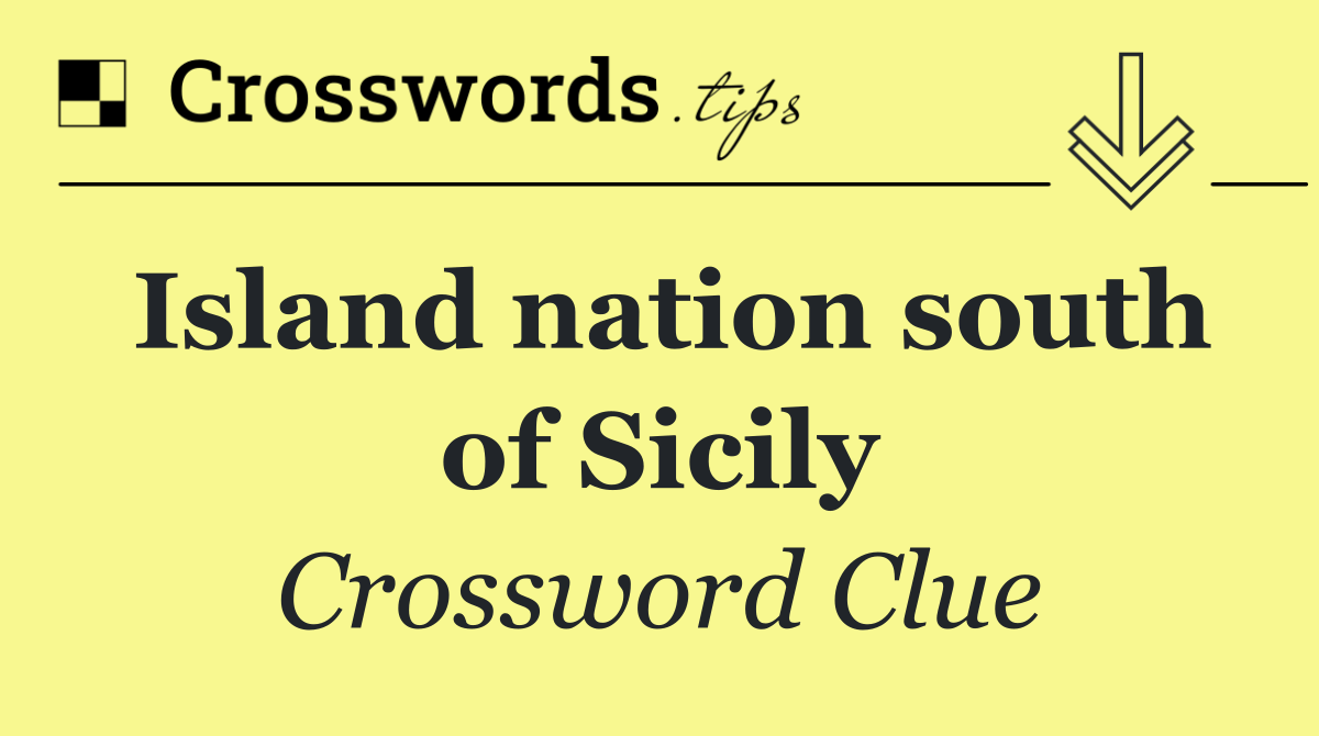 Island nation south of Sicily
