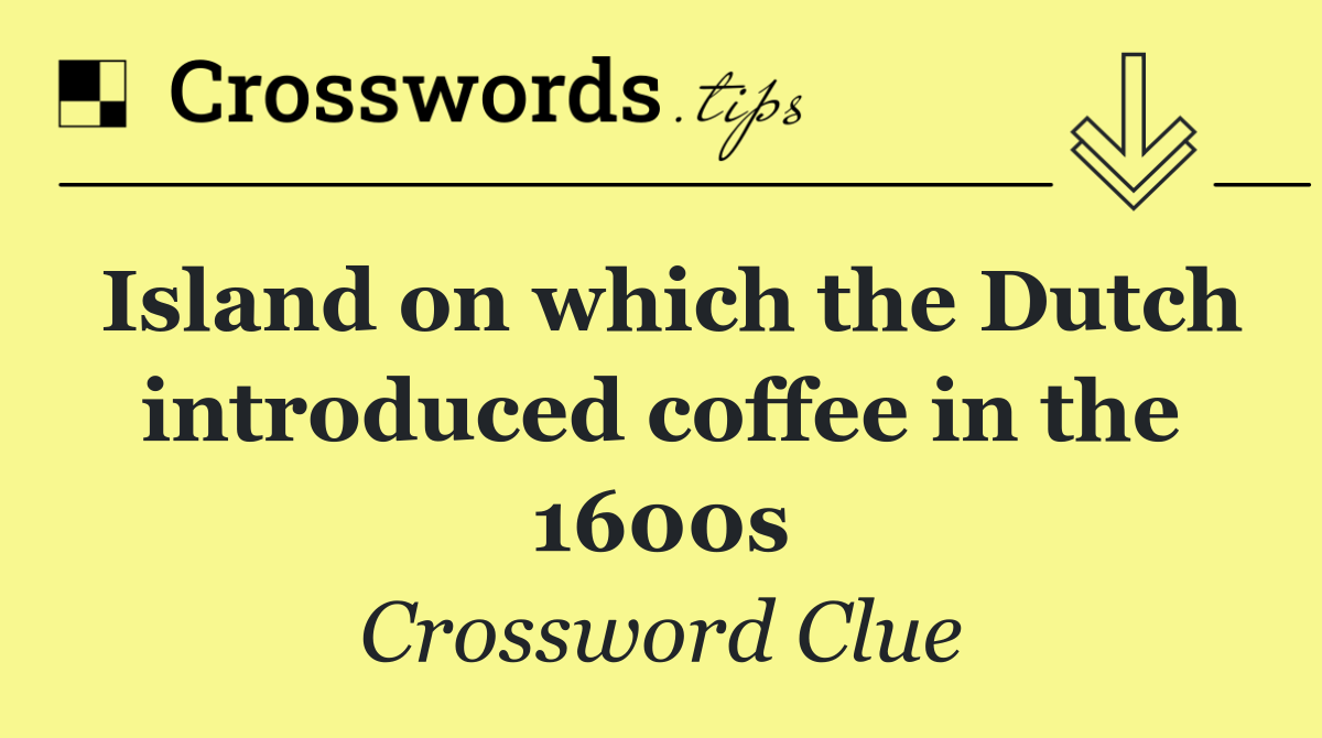Island on which the Dutch introduced coffee in the 1600s