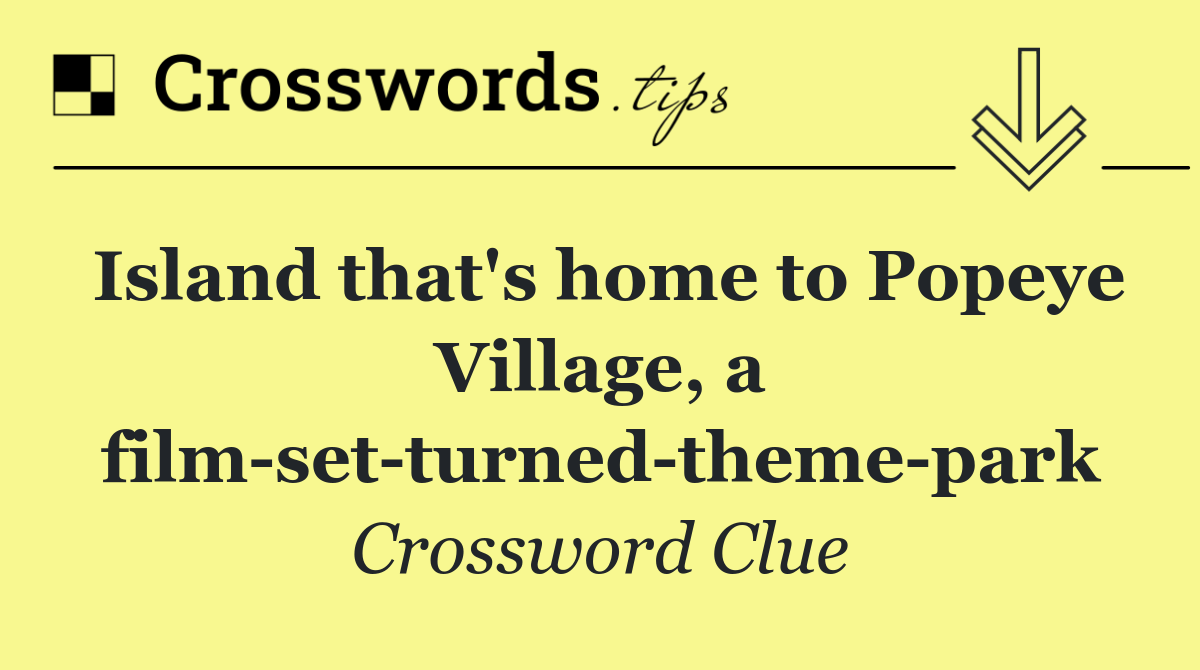 Island that's home to Popeye Village, a film set turned theme park