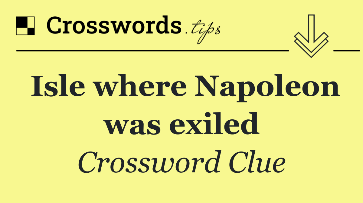 Isle where Napoleon was exiled