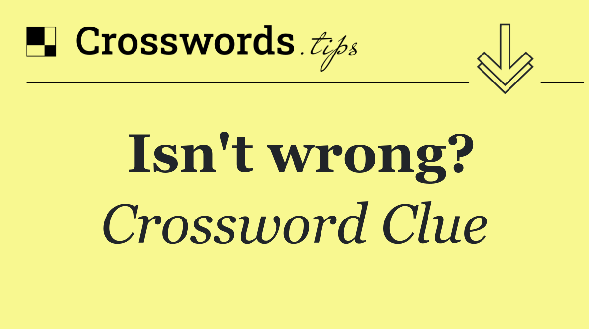 Isn't wrong?