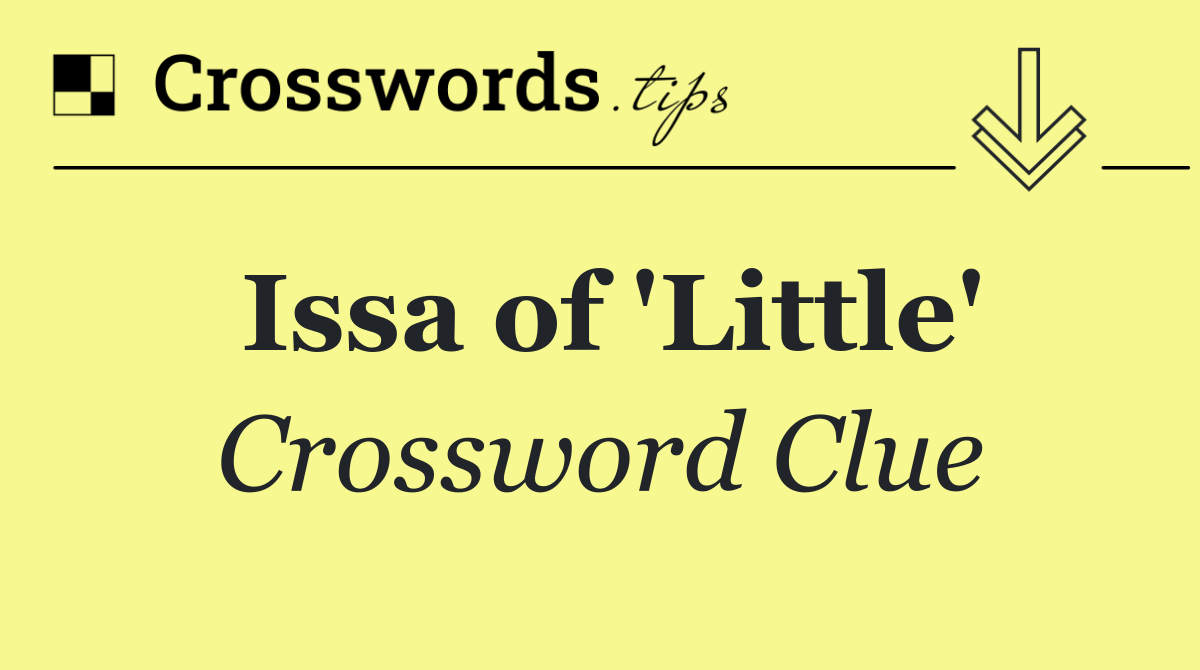 Issa of 'Little'