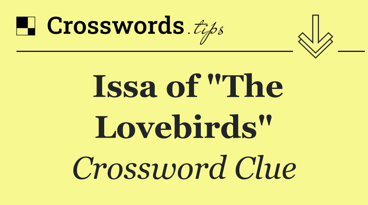 Issa of "The Lovebirds"